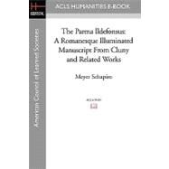 The Parma Ildefonsus: A Romanesque Illuminated Manuscript from Cluny and Related Works by Schapiro, Meyer, 9781597406758