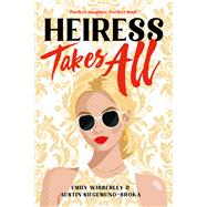 Heiress Takes All by Wibberley, Emily; Siegemund-Broka, Austin, 9780316566759