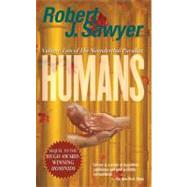 Humans by Sawyer, Robert J., 9780765346759