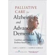 Palliative Care for Advanced Alzheimer's and Dementia: Guidelines and Standards for Evidence-based Care by Martin, Gary A., Ph.D., 9780826106759