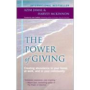 The Power of Giving: Creating Abundance in Your Home, at Work, And in Your Community by Jamal, Azim, 9780968536759