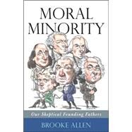 Moral Minority Our Skeptical Founding Fathers by Allen, Brooke, 9781566636759