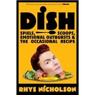 Dish Spiels, scoops, emotional outbursts and the occasional recipe by Nicholson, Rhys, 9781761046759