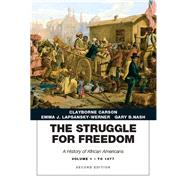 Struggle for Freedom A History of African Americans, The, Volume 1 to 1877A History of African Americans by Carson, Clayborne; Lapsansky-Werner, Emma J.; Nash, Gary B., 9780134056760