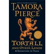 Tortall and Other Lands: A Collection of Tales by PIERCE, TAMORA, 9780375866760