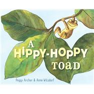 A Hippy-hoppy Toad by Archer, Peggy; Wilsdorf, Anne, 9780399556760