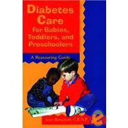 Diabetes Care for Babies, Toddlers, and Preschoolers : A Reassuring Guide by Betschart-Roemer, Jean, 9780471346760