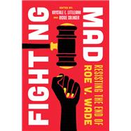 Fighting Mad by Krystale E. Littlejohn and Rickie Solinger, 9780520396760