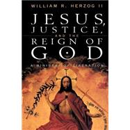 Jesus, Justice, and the Reign of God by Herzog, William R., 9780664256760