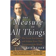 The Measure of All Things The Seven-Year Odyssey and Hidden Error That Transformed the World by Alder, Ken, 9780743216760