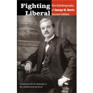 Fighting Liberal: The Autobiography of George W. Norris by Norris, George W., 9780803226760