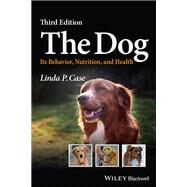 The Dog Its Behavior, Nutrition, and Health by Case, Linda P., 9781119036760