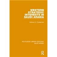 Western Strategic Interests in Saudi Arabia Pbdirect by Cordesman*NFA*; Anthony H., 9781138846760
