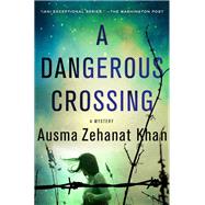 A Dangerous Crossing by Khan, Ausma Zehanat, 9781250096760