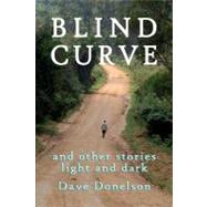 Blind Curve and Other Stories Light and Dark by Donelson, Dave, 9781466396760