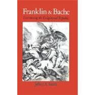 Franklin and Bache Envisioning the Enlightened Republic by Smith, Jeffery A., 9780195056761