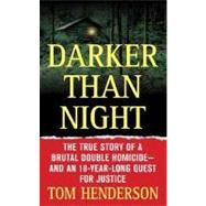 Darker than Night The True Story of a Brutal Double Homicide and an 18-Year Long Quest for Justice by Henderson, Tom, 9780312936761
