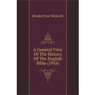 A General View Of The History Of The English Bible by Westcott, Brooke Foss; Wright, William Aldis, 9780548896761