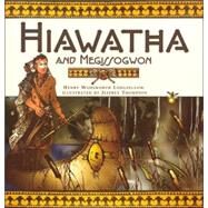 Hiawatha and Megissogwon by LONGFELLOW, HENRY WADSWORTH, 9780792266761