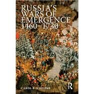 Russia's Wars of Emergence 1460-1730 by Stevens,Carol, 9781138836761