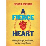A Fierce Heart by Washam, Spring, 9781937006761