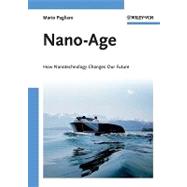 Nano-Age How Nanotechnology Changes Our Future by Pagliaro, Mario, 9783527326761