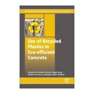 Use of Recycled Plastics in Eco-efficient Concrete by Pacheco-torgal, Fernando; Khatib, Jamal; Colangelo, Francesco; Tuladhar, Rabin, 9780081026762