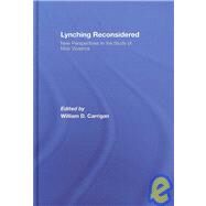 Lynching Reconsidered: New Perspectives in the Study of Mob Violence by Carrigan; William D., 9780415366762