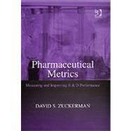 Pharmaceutical Metrics: Measuring and Improving R & D Performance by Zuckerman,David S., 9780566086762