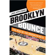 Brooklyn Bounce The Rise of the Brooklyn Nets by Appleman, Jake, 9781476726762