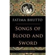 Songs of Blood and Sword A Daughter's Memoir by Bhutto, Fatima, 9781568586762