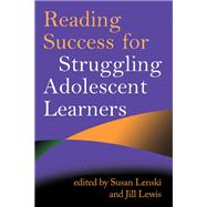 Reading Success for Struggling Adolescent Learners by Lenski, Susan; Lewis, Jill, 9781593856762