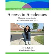 Access to Academics Planning Instruction for K-12 Classrooms with ELLs by Egbert, Joy L.; Ernst-Slavit, Gisela, 9780138156763