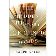 The Hidden History of Coined Words by Keyes, Ralph, 9780190466763