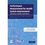 Performance Measurement for Health System Improvement: Experiences, Challenges and Prospects by Edited by Peter C. Smith , Elias Mossialos , Irene Papanicolas , Sheila Leatherman, 9780521116763