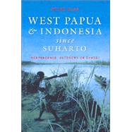 West Papua and Indonesia Since Suharto Independence, Autonomy or Chaos? by King, Peter, 9780868406763