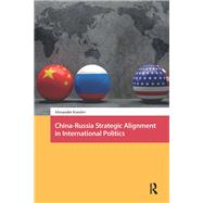 China-Russia Strategic Alignment in International Politics by Alexander Korolev, 9781041176763