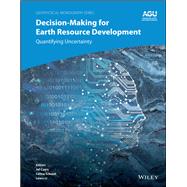 Decision-Making for Earth Resource Development Quantifying Uncertainty by Caers, Jef; Scheidt, C�line; Li, Lewis, 9781394306763