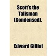 Scott's the Talisman by Gilliat, Edward, 9781458996763