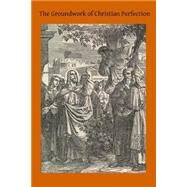 The Groundwork of Christian Perfection by Ryan, Patrick; Hermenegild, 9781502826763