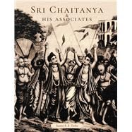 Sri Chaitanya & His Associates by Swami  B. B. Tirtha Maharaja, 9781647226763
