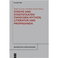 Stdte Und Stadtstaaten Zwischen Mythos, Literatur Und Propaganda by Cecconi, Paolo; Tornau, Christian, 9783110656763