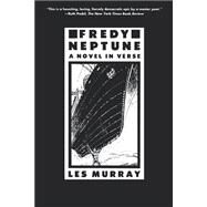 Fredy Neptune A Novel In Verse by Murray, Les, 9780374526764