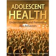 Adolescent Health : Understanding and Preventing Risk Behaviors by DiClemente, Ralph J.; Santelli, John S.; Crosby, Richard, 9780470176764