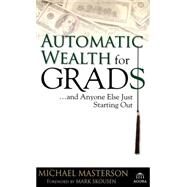 Automatic Wealth for Grads... and Anyone Else Just Starting Out by Masterson, Michael; Skousen, Mark, 9780471786764