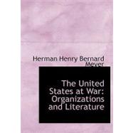 The United States at War: Organizations and Literature by Meyer, Herman Henry Bernard, 9780554566764