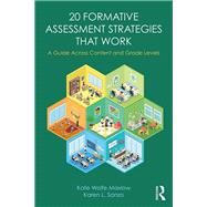 20 Formative Assessment Strategies that Work by Maxlow, Kate Wolfe; Sanzo, Karen L., 9781138046764