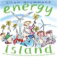 Energy Island How one community harnessed the wind and changed their world by Drummond, Allan; Drummond, Allan, 9781250056764