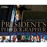 The President's Photographer Fifty Years Inside the Oval Office by Bredar, John; Souza, Pete, 9781426206764