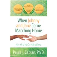 When Johnny and Jane Come Marching Home How All of Us Can Help Veterans by Caplan, Paula J., 9781504036764